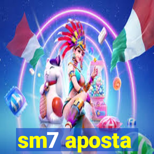 sm7 aposta